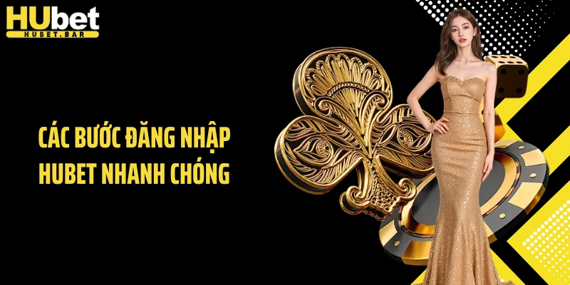 Các bước đăng nhập HUBET nhanh chóng