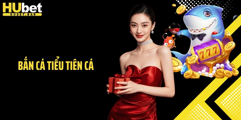 Bắn Cá Tiểu Tiên Cá Hubet - Siêu Phẩm Đại Dương Sống Động