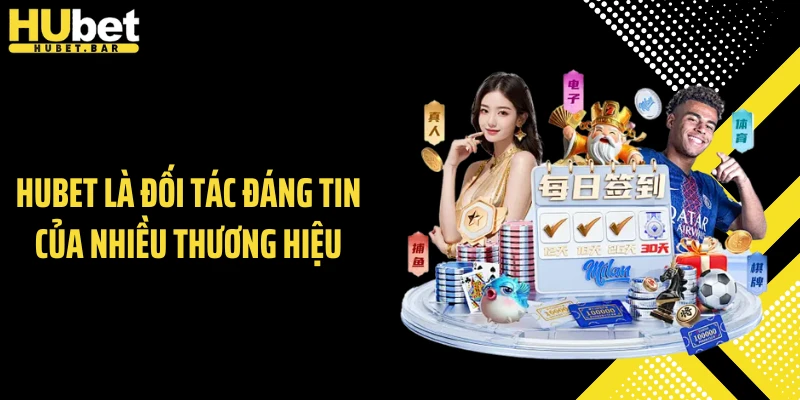 Hubet là đối tác đáng tin của nhiều thương hiệu