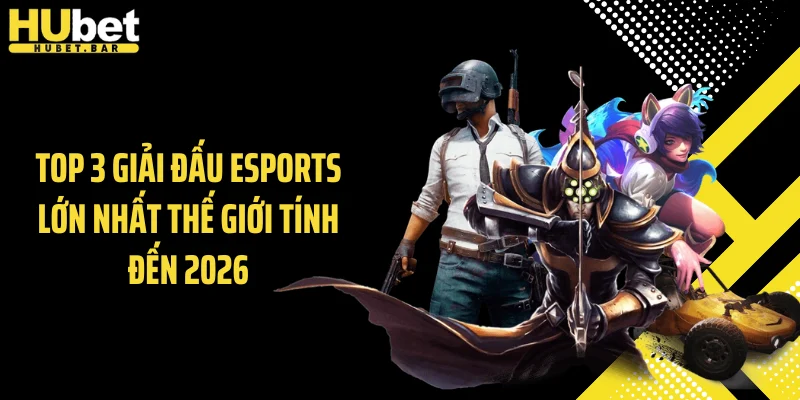 Top 3 giải đấu esports lớn nhất thế giới tính đến 2026